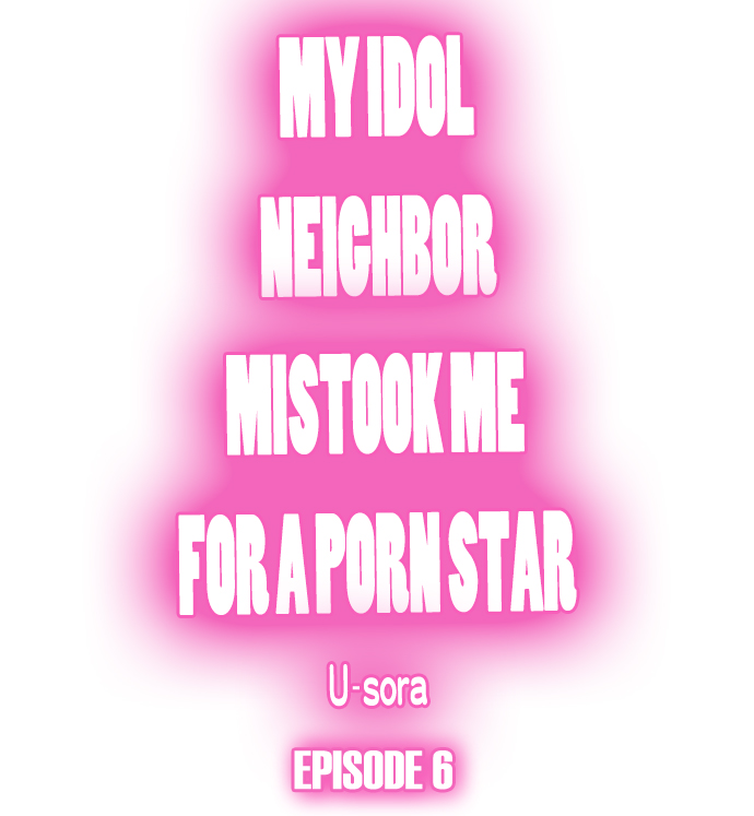 My Idol Neighbor Mistook Me for a Porn Star - Chapter 6 Page 1